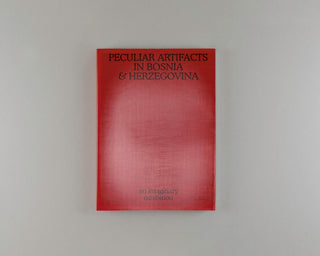 Thomas Nolf / Peculiar Artifacts in Bosnia & Herzegovina – an imaginary exhibition