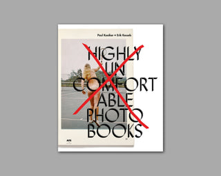 Erik Kessels & Paul Kooiker / Highly Uncomfortable Photo Books